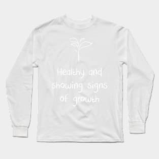 Healthy and showing signs of growth Long Sleeve T-Shirt